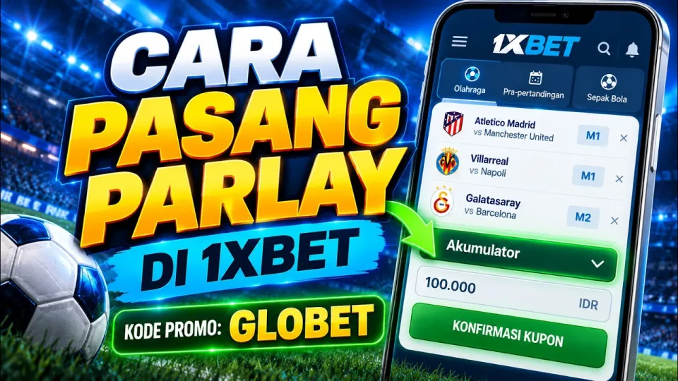 Cara pasang parlay di 1xbet dengan mudah dan lengkap untuk hasil maksimal